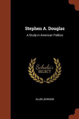 Stephen A. Douglas: A Study in American Politics (Paperback)