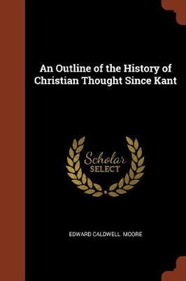 An Outline of the History of Christian Thought Since Kant (Paperback)