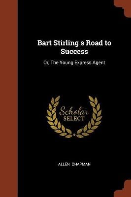 Bart Stirling S Road to Success: Or, the Young Express Agent (Paperback)