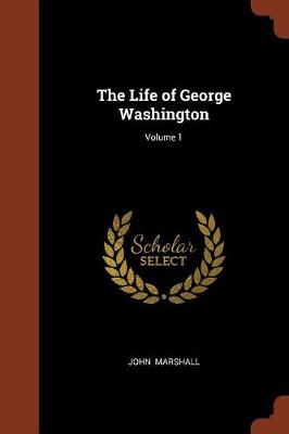 The Life of George Washington; Volume 1 (Paperback)