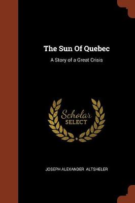 The Sun of Quebec: A Story of a Great Crisis (Paperback)