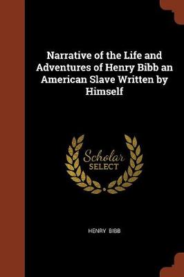 Narrative of the Life and Adventures of Henry Bibb an American Slave Written by Himself (Paperback)