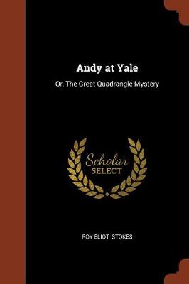 Andy at Yale: Or, the Great Quadrangle Mystery (Paperback)