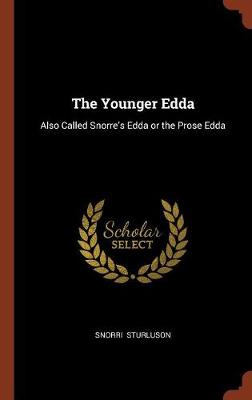 The Younger Edda: Also Called Snorre's Edda or the Prose Edda (Hardback)