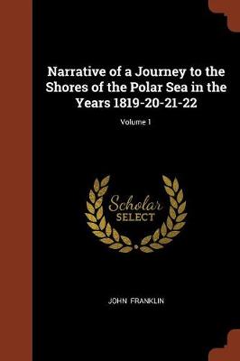 Narrative of a Journey to the Shores of the Polar Sea in the Years 1819-20-21-22; Volume 1 (Paperback)