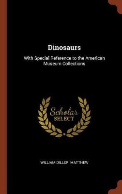 Dinosaurs: With Special Reference to the American Museum Collections (Hardback)