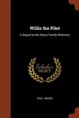 Willis the Pilot: A Sequel to the Swiss Family Robinson (Paperback)