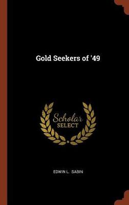 Gold Seekers of '49 (Hardback)