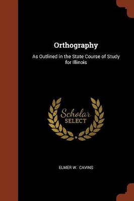Orthography: As Outlined in the State Course of Study for Illinois (Paperback)