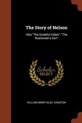 The Story of Nelson: Also the Grateful Indian, the Boatswain's Son (Paperback)