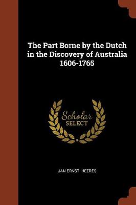 The Part Borne by the Dutch in the Discovery of Australia 1606-1765 (Paperback)