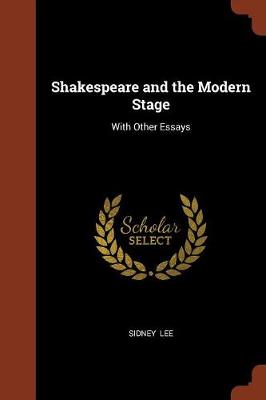 Shakespeare and the Modern Stage: With Other Essays (Paperback)