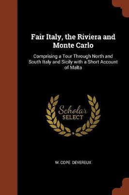 Fair Italy, the Riviera and Monte Carlo: Comprising a Tour Through North and South Italy and Sicily with a Short Account of Malta (Paperback)