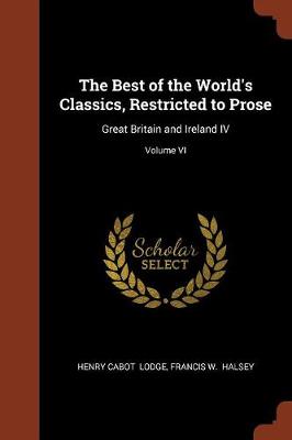 The Best of the World's Classics, Restricted to Prose: Great Britain and Ireland IV; Volume VI (Paperback)