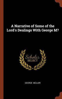 A Narrative of Some of the Lord's Dealings with George M? (Hardback)