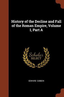 History of the Decline and Fall of the Roman Empire, Volume I, Part a (Paperback)