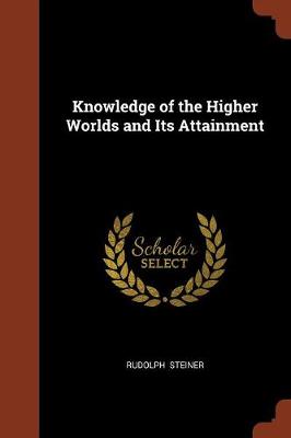 Knowledge of the Higher Worlds and Its Attainment (Paperback)