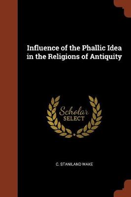 Influence of the Phallic Idea in the Religions of Antiquity (Paperback)