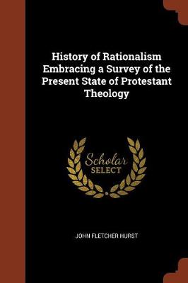 History of Rationalism Embracing a Survey of the Present State of Protestant Theology (Paperback)