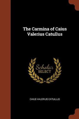 The Carmina of Caius Valerius Catullus (Paperback)