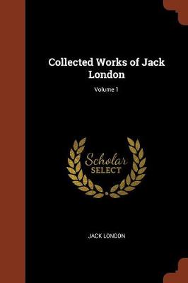 Collected Works of Jack London; Volume 1 (Paperback)
