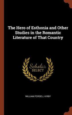 The Hero of Esthonia and Other Studies in the Romantic Literature of That Country (Hardback)
