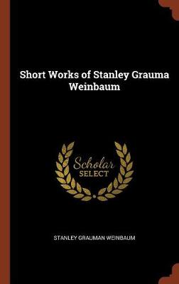Short Works of Stanley Grauma Weinbaum (Hardback)
