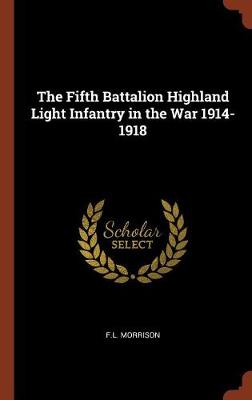 The Fifth Battalion Highland Light Infantry in the War 1914-1918 (Hardback)