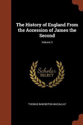 The History of England from the Accession of James the Second; Volume 3 (Paperback)