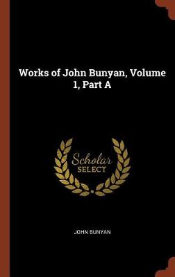 Works of John Bunyan, Volume 1, Part a (Hardback)