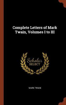 Complete Letters of Mark Twain, Volumes I to III (Hardback)
