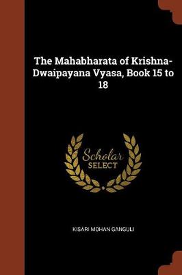 The Mahabharata of Krishna-Dwaipayana Vyasa, Book 15 to 18 (Paperback)