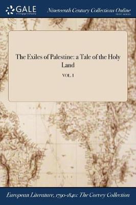 The Exiles of Palestine: a Tale of the Holy Land; VOL. I (Paperback)