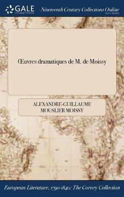 Oeuvres Dramatiques de M. de Moissy (Hardback)
