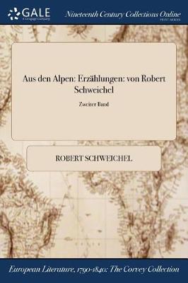 Aus Den Alpen: Erzahlungen: Von Robert Schweichel; Zweiter Band (Paperback)