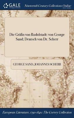 Die Grafin Von Rudolstadt: Von George Sand; Deutsch Von Dr. Scherr (Hardback)