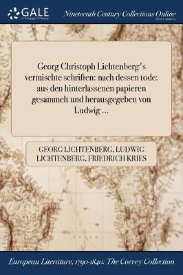 Georg Christoph Lichtenberg's Vermischte Schriften: Nach Dessen Tode: Aus Den Hinterlassenen Papieren Gesammelt Und Herausgegeben Von Ludwig ... (Paperback)