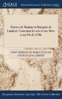 Oeuvres de Madame La Marquise de Lambert: Contenant Les Avis D'Une Mere a Son Fils & a Fille (Hardback)