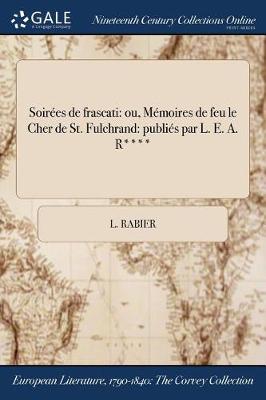 Soirees de Frascati: Ou, Memoires de Feu Le Cher de St. Fulchrand: Publies Par L. E. A. R**** (Paperback)
