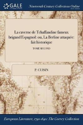 La Caverne de Tchaffandine Fameux Brigand Espagnol: Ou, La Berline Attaquee: Fait Historique; Tome Second (Paperback)