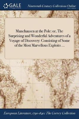 Munchausen at the Pole: Or, the Surprising and Wonderful Adventures of a Voyage of Discovery: Consisting of Some of the Most Marvellous Exploits ... (Paperback)