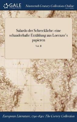 Salardo Der Schreckliche: Eine Schauderhafte Erzahlung Aus Lorenzo's Papieren; Vol. II (Hardback)