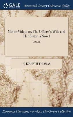 Monte Video: Or, the Officer's Wife and Her Sister: A Novel; Vol. III (Hardback)