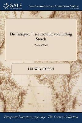 Die Intrigue. T. 1-2: Novelle: Von Ludwig Storch; Zweiter Theil (Paperback)