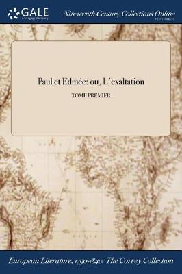 Paul Et Edmee: Ou, L'Exaltation; Tome Premier (Paperback)