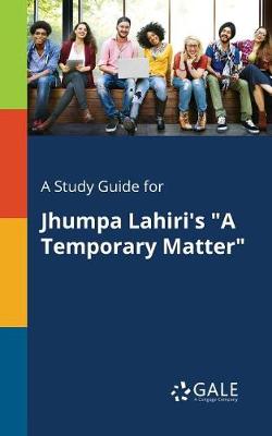 A Study Guide for Jhumpa Lahiri's a Temporary Matter (Paperback)