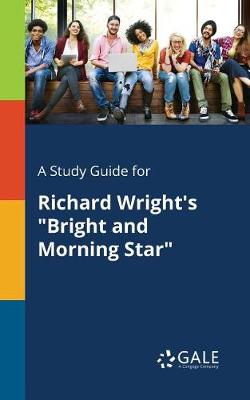 A Study Guide for Richard Wright's Bright and Morning Star (Paperback)