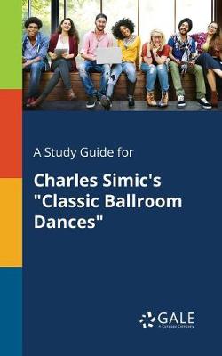 A Study Guide for Charles Simic's Classic Ballroom Dances (Paperback)