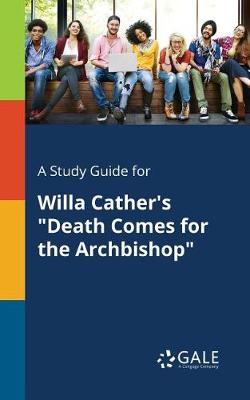 A Study Guide for Willa Cather's "Death Comes for the Archbishop" (Paperback)