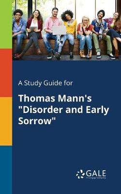 A Study Guide for Thomas Mann's Disorder and Early Sorrow (Paperback)
